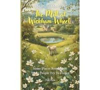 The Mill at Wickham Wheel: A quiet, atmospheric mystery of memory, grief, and the secrets small towns keep (Marigold Mystery Series)