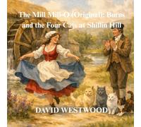 The Mill Mill-O (Original): Burns and the Four Cats at Shillin Hill (Robert Burns for children)
