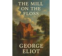 THE MILL ON THE FLOSS: A Victorian Classic of Love and Tragedy