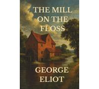 THE MILL ON THE FLOSS: A Victorian Classic of Love and Tragedy