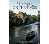The mill on the floss: By george eliot