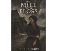 The Mill on the Floss: Family Duty, Forbidden Longing, and the Ruin of Maggie Tulliver
