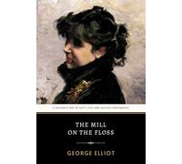 The Mill on the Floss: George Eliot’s Original 1860 Engaging Victorian Domestic Fiction Novel