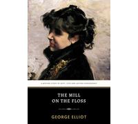 The Mill on the Floss: George Eliot’s Original 1860 Engaging Victorian Domestic Fiction Novel
