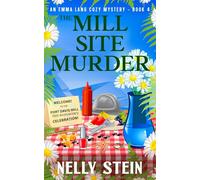 The Mill Site Murder: An Intriguing Small Town Murder Mystery Exposing Shocking Truths (An Emma Lang Cozy Mystery Book 4) (An Emma Lang Cozy Mystery Collection)