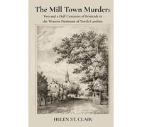 The Mill Town Murders: Two and a Half Centuries of Femicide in the Western Piedmont of North Carolina (The Unrecorded Dead)
