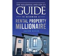 The Millennial and Gen Z's Guide to Becoming a Rental Property Millionaire