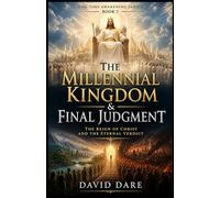 THE MILLENNIAL KINGDOM AND FINAL JUDGMENT: The Reign of Christ and the Eternal Verdict (END-TIME AWAKENING PROPHECIES SERIES)