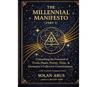 THE MILLENNIAL MANIFESTO [PART 1] (with Academic Companion Intro): Unleashing the Potential of Truth, Peace, Power, Time, & Humanity’s Collective ... (THE MILLENNIAL MANIFESTO (Series Box Sets))
