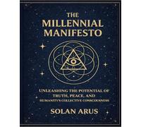 The Millennial Manifesto: Unleashing the Potential of Truth, Peace, and Humanity's Collective Consciousness