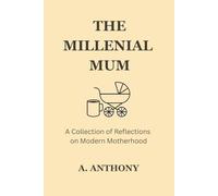 The Millennial Mum: A Collection of Reflections on Modern Motherhood