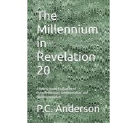 The Millennium in Revelation 20: A Rubric-Based Evaluation of Premillennialism, Amillennialism, and Postmillennialism