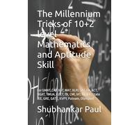 The Millennium Tricks of 10+2 level Mathematics and Aptitude Skill: For GMAT, CAT, XAT, MAT, XLRI, SAT, EA, ACT, UGAT, TMUA, CUET, ISI, CMI, IAT, IIT-JEE, State JEE, GRE, GATE, KVPY, Putnam, Olympiad