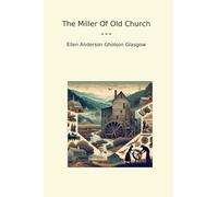 The Miller Of Old Church (Classic Books)