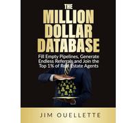 The Million Dollar Database: Fill Empty Pipelines, Generate Endless Referrals and Join the Top 1% of Real Estate Agents (The Million Dollar Realtor)