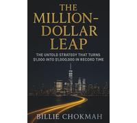 The Million-Dollar Leap: The Untold Strategy That Turns $1,000 into $1,000,000 in Record Time