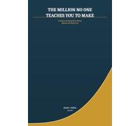 THE MILLION NO ONE TEACHES YOU TO MAKE: A Guide to Growing Your Money Without Needing Luck