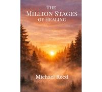 The Million Stages of Healing: Finding Meaning, Strength, and Life After Loss (The Million Stages Collection)