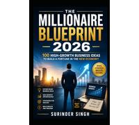 The Millionaire Blueprint 2026: 100 High-Growth Business Ideas to Build Wealth in the New Economy