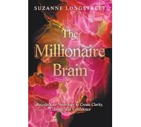 The Millionaire Brain: Recode Your Neurology to Create Clarity, Courage, and Confidence
