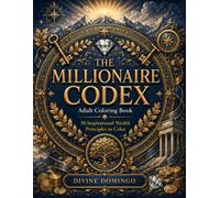 The Millionaire Codex: Adult Coloring Book: Color your way through timeless principles of wealth, discipline, and personal growth.