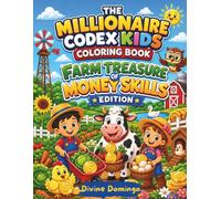 The Millionaire Codex Kids Coloring Book: Farm Treasure of Money Skills Edition: A Fun Educational Coloring Book Adventure That Teaches Saving, ... Wisely, and Building Strong Money Habits