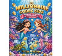 THE MILLIONAIRE CODEX KIDS MERMAID TREASURE OF MONEY SKILLS EDITION COLORING BOOK: A Fun Underwater Adventure That Teaches Children Smart Money Skills for Life!