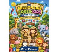 THE MILLIONAIRE CODEX KIDS ZOO ADVENTURE OF MONEY SKILLS EDITION Coloring Book: A Fun-Filled Zoo Adventure That Teaches Kids Important Money Skills While They Color!