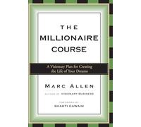 The Millionaire Course: Living the Life of Your Dreams
