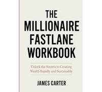The Millionaire Fastlane Workbook: Unlock the Secrets to Creating Wealth Rapidly and Sustainably