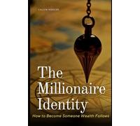 The Millionaire Identity: The Inner Architecture of Lasting Wealth