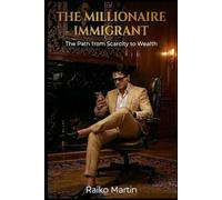 THE MILLIONAIRE IMMIGRANT: "The Road from Scarcity to Wealth"