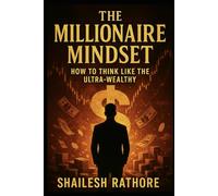 The Millionaire Mindset: How to Think Like the Ultra-Wealthy