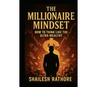 The Millionaire Mindset: How to Think Like the Ultra-Wealthy