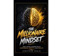 The Millionaire Mindset: How Young Leaders Build Confidence, Identity, and Wealth