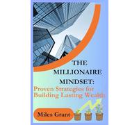 THE MILLIONAIRE MINDSET:: Proven Strategies for Building Lasting Wealth