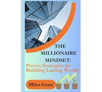THE MILLIONAIRE MINDSET:: Proven Strategies for Building Lasting Wealth