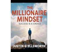 The Millionaire Mindset: Success Is A Choice (The Millionaire Collection)