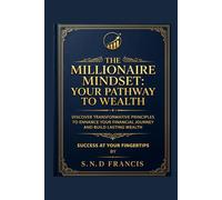 The Millionaire Mindset: Your Pathway To Wealth: Success At Your Fingertips (Financial Freedom At Your Fingertips)