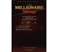 THE MILLIONAIRE MIRAGE: Why designer clothes, luxury cars, and internet "gurus" keep you from true financial freedom (Learning how to get financial freedom)