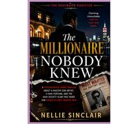 The Millionaire Nobody Knew: A Psychological Crime Thriller About a Master Con Artist, a Fake Fortune, and the High Society Scam That Made Him America's Most Wanted Man (THE SOCIALITE FUGITIVE)