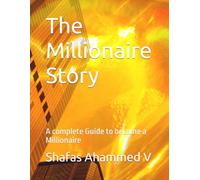 The Millionaire Story: A complete Guide to become a Millionaire