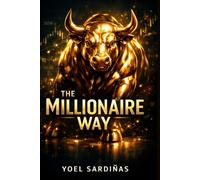 The Millionaire Way Agenda: Sistema de 12 Semanas para Operar con Disciplina, Resultados Consistentes y una Mente que No Cede