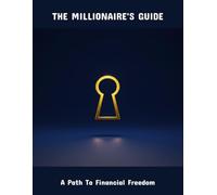 The Millionaire'S Guide: A Path To Financial Freedom