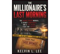 The Millionaire's Last Morning: The George Kogan Murder, the Secret Conspiracy, and the Twenty-Year Hunt for Justice: 15 (Case File Investigations)