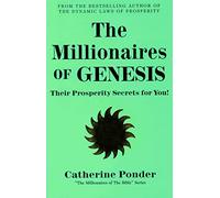 The Millionaires of Genesis - the Millionaires of the Bible Series Volume 1: Their Prosperity Secrets for You!