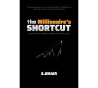 The Millionaire's Shortcut: How Ordinary people become Rich Quickly
