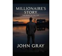 THE MILLIONAIRE'S STORY: THE ROAD TO THE TOP