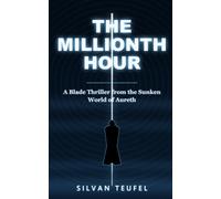 The Millionth Hour: A Blade Thriller from the Sunken World of Aureth
