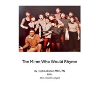 The Mime Who Would Rhyme: Collection of Poetry and Artwork (Heidi Lobstein Book Collection)